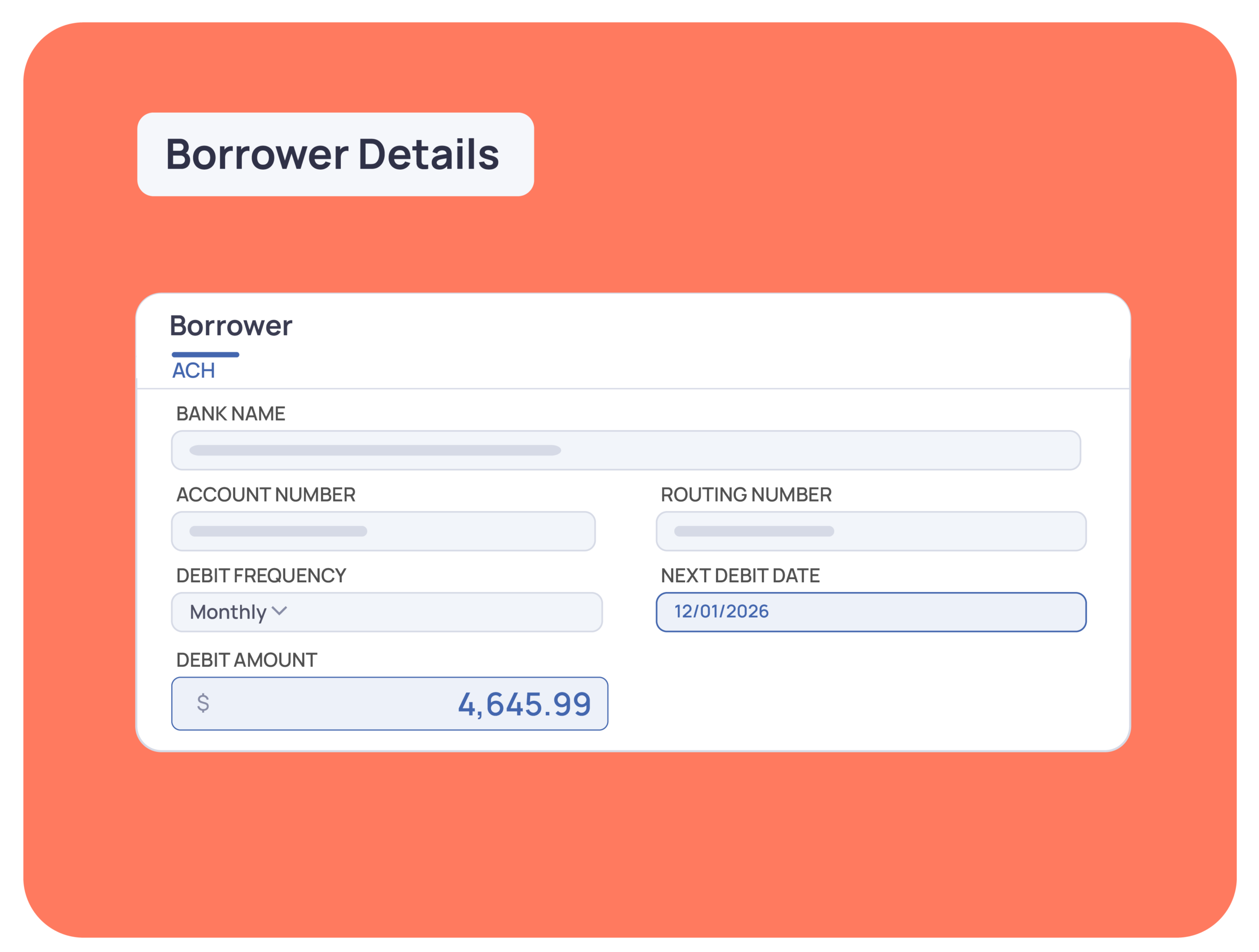 A form titled "Borrower Details" displays bank information fields, including account and routing number, debit frequency, next debit date, and debit amount of $4,645.99.